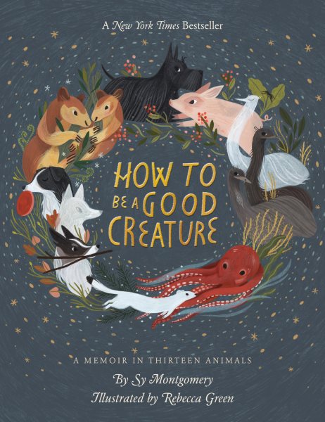 How To Be A Good Creature: A Memoir in Thirteen Animals cover