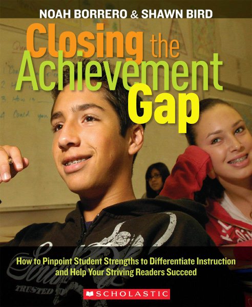 Closing the Achievement Gap: How to Pinpoint Student Strengths to Differentiate Instruction and Help Your Striving Readers Succeed