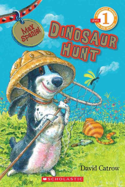 Scholastic Reader Level 1: Max Spaniel: Dinosaur Hunt
