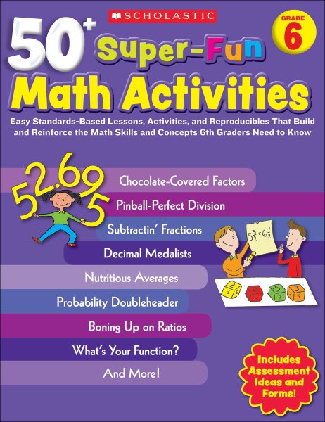 50+ Super-Fun Math Activities: Grade 6: Easy Standards-Based Lessons, Activities, and Reproducibles That Build and Reinforce the Math Skills and Concepts 6th Graders Need to Know cover