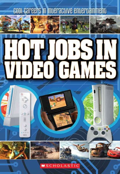 Cool Careers in Interactive Entertainment: Hot Jobs in Video Games