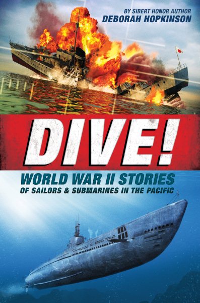 Dive! World War II Stories of Sailors & Submarines in the Pacific: The Incredible Story of U.S. Submarines in WWII cover
