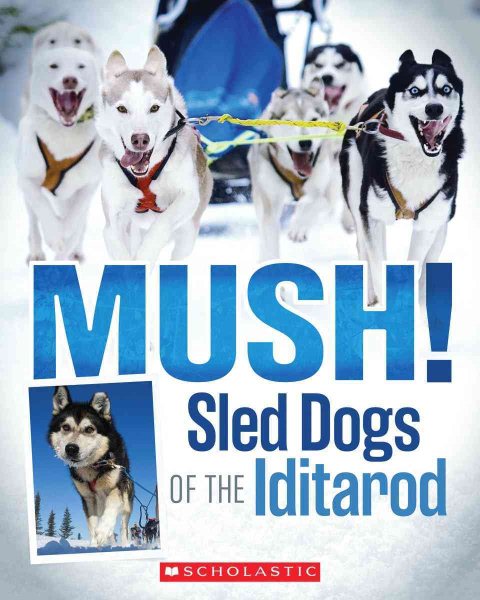 Mush! Sled Dogs of the Iditarod cover