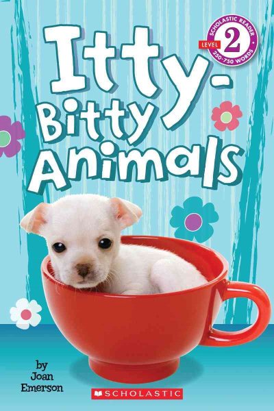 Scholastic Reader Level 2: Itty-Bitty Animals cover