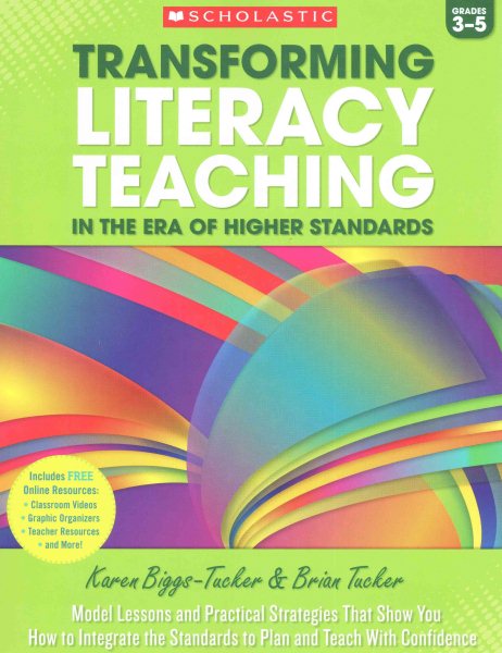 Transforming Literacy Teaching in the Era of Higher Standards: 3-5: Model Lessons and Practical Strategies That Show You How to Integrate the Standards to Plan and Teach With Confidence cover