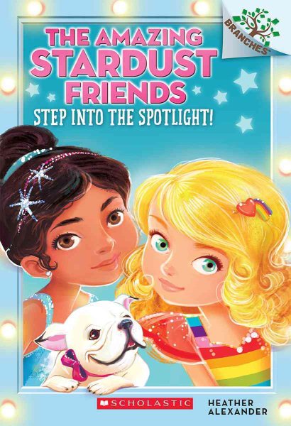 Step Into the Spotlight!: A Branches Book (The Amazing Stardust Friends #1) (1)