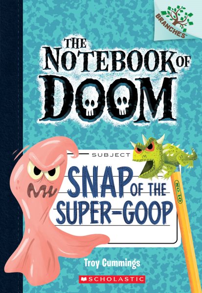 Snap of the Super-Goop: A Branches Book (The Notebook of Doom #10) (1) cover