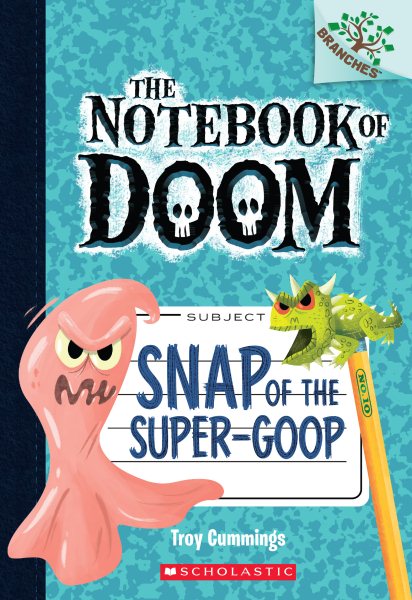 Snap of the Super-Goop: A Branches Book (The Notebook of Doom)