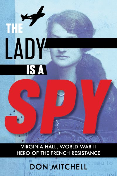 The Lady Is a Spy: Virginia Hall, World War II Hero of the French Resistance (Scholastic Focus) cover