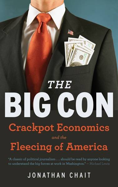 The Big Con: Crackpot Economics and the Fleecing of America cover