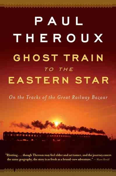 Ghost Train to the Eastern Star: On the Tracks of the Great Railway Bazaar cover