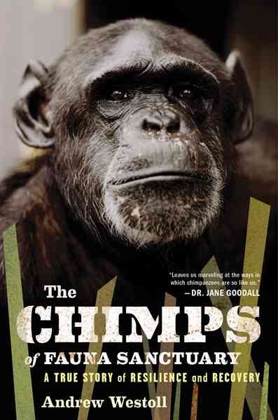 The Chimps of Fauna Sanctuary: A True Story of Resilience and Recovery cover
