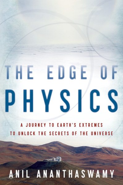 The Edge of Physics: A Journey to Earth's Extremes to Unlock the Secrets of the Universe cover