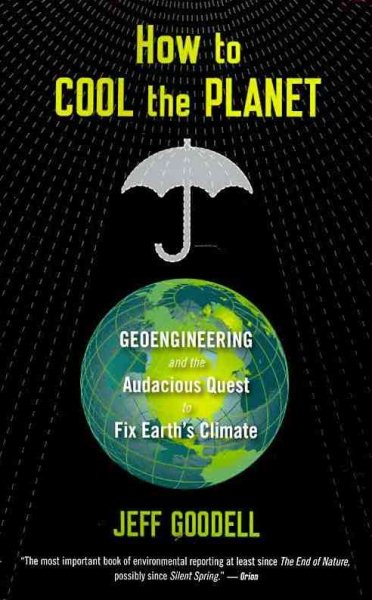 How To Cool The Planet: Geoengineering and the Audacious Quest to Fix Earth's Climate cover