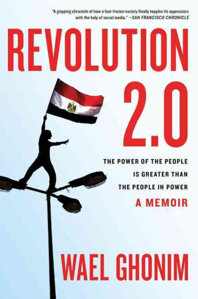 Revolution 2.0: The Power of the People Is Greater Than the People in Power: A Memoir cover