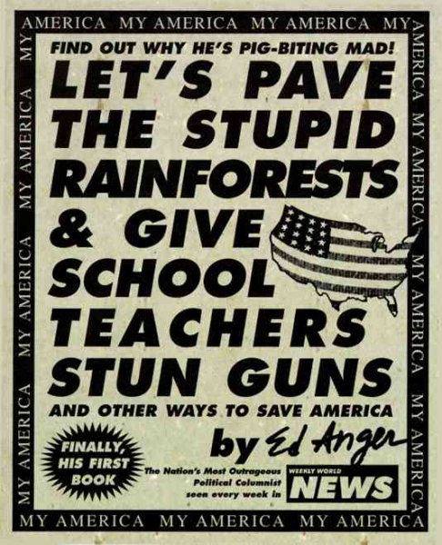 Let's Pave the Stupid Rainforests & Give School Teachers Stun Guns: And Other Ways to Save America