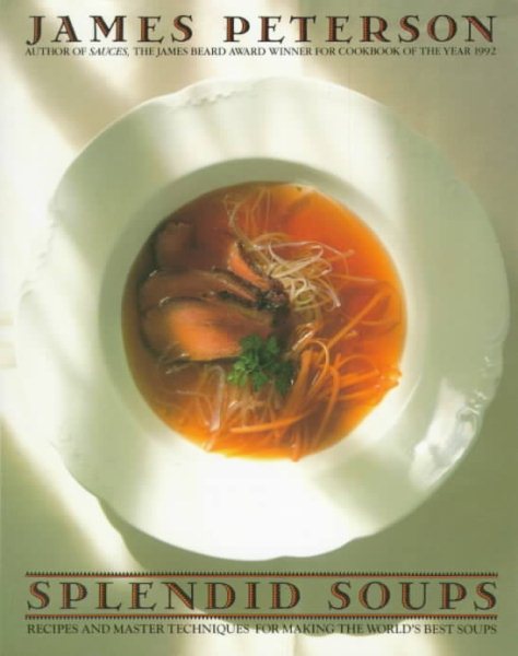 Splendid Soups: Recipes and Master Techniques for Making the World's Best Soups cover