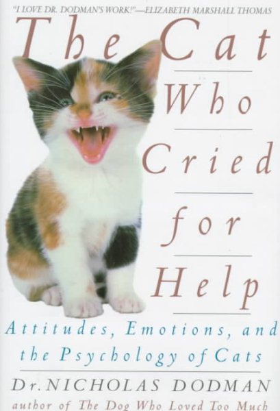 The Cat Who Cried for Help: Attitudes, Emotions, and the Psychology of Cats cover