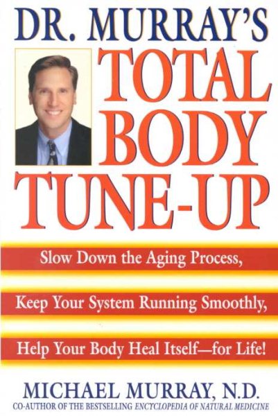 Dr. Murray's Total Body Tune-Up: Slow Down the Aging Process, Keep Your System Running Smoothly, Help Your Body Heal Itself--for Life! cover