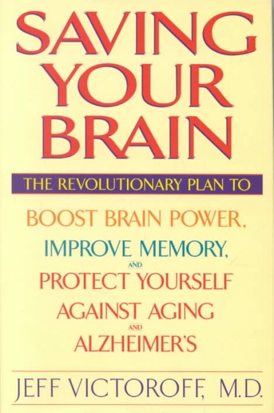 Saving Your Brain: The Revolutionary Plan to Boost Brain Power, Improve Memory, and Protect Yourself against Aging and Alzheimer's cover