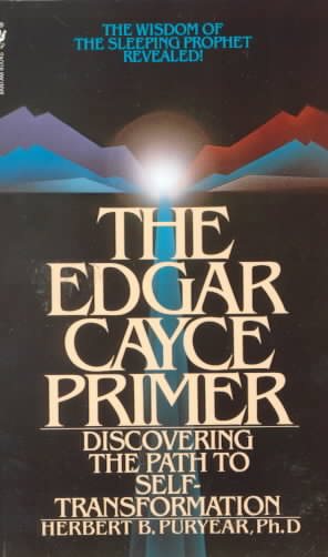 The Edgar Cayce Primer: Discovering the Path to Self Transformation