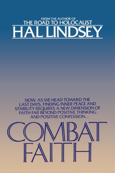 Combat Faith: Now, as We Head Toward the Last Days, Finding Inner Peace and Stability Requires a New Dimension of Faith Far Beyond Positive Thinking and Positive Confession cover