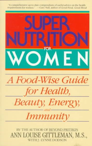 Super Nutrition for Women: A Food-Wise Guide For Health, Beauty, Energy, And Immunity cover