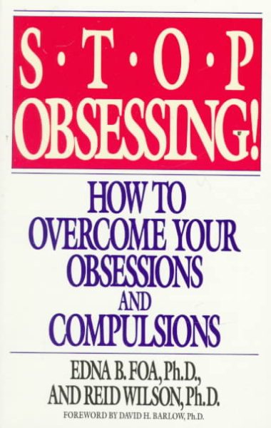 Stop Obsessing! How To Overcome Your Obsessions And Compulsions
