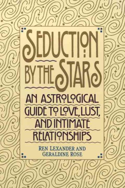 Seduction by the Stars: An Astrological Guide To Love, Lust, And Intimate Relationships