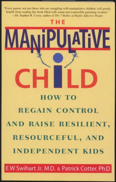 The Manipulative Child: How to Regain Control and Raise Resilient, Resourceful, and Independent Kids cover