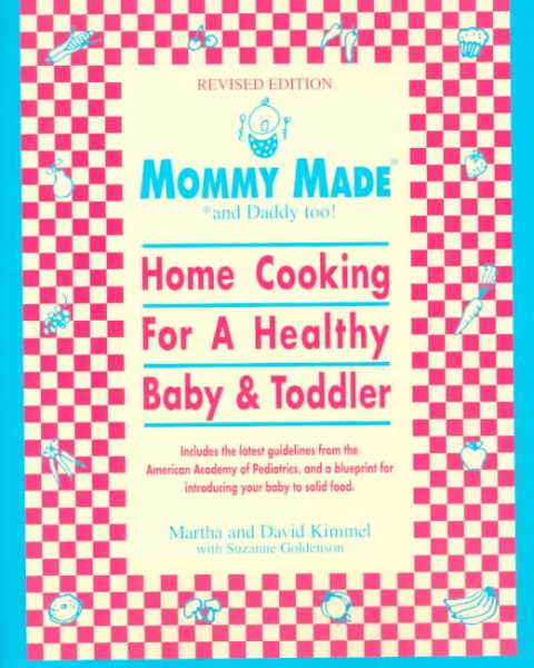 Mommy Made and Daddy Too! (Revised): Home Cooking for a Healthy Baby & Toddler: A Cookbook cover