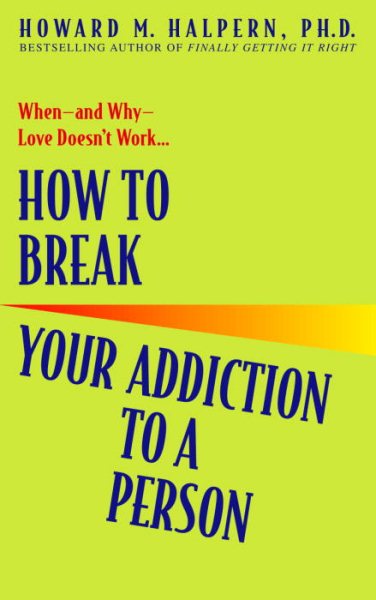 How to Break Your Addiction to a Person: When--and Why--Love Doesn't Work cover