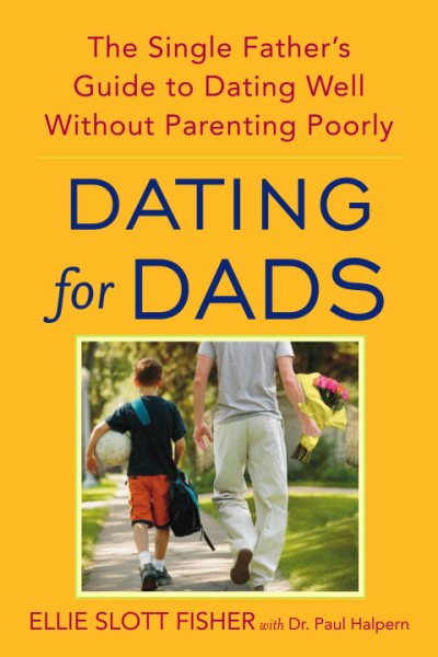 Dating for Dads: The Single Father's Guide to Dating Well Without Parenting Poorly cover