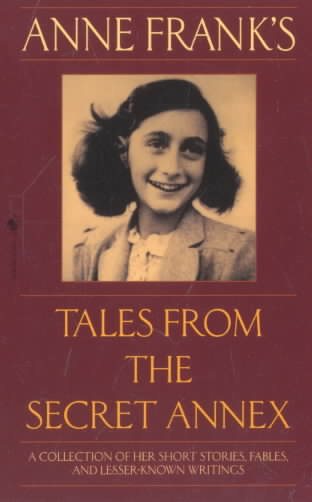 Anne Frank's Tales from the Secret Annex: A Collection of Her Short Stories, Fables, and Lesser-Known Writings, Revised Edition cover