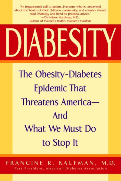 Diabesity: The Obesity-Diabetes Epidemic That Threatens America--And What We Must Do to Stop It