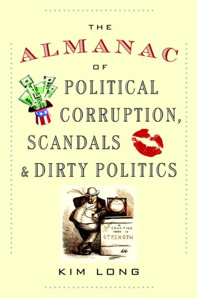 The Almanac of Political Corruption, Scandals & Dirty Politics cover