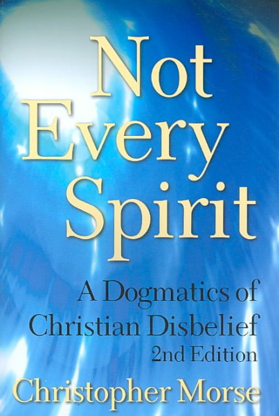 Not Every Spirit: A Dogmatics of Christian Disbelief, 2nd Edition cover