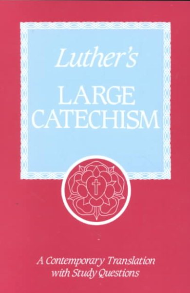 Luther's Large Catechism: A Contemporary Translation With Study Questions (English and German Edition) cover