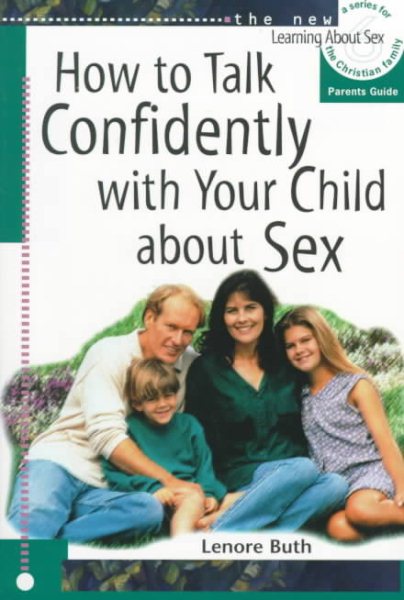 How to Talk Confidently With Your Child About Sex: Parents Guide (The New Learning About Sex Series, Bk. 6) cover