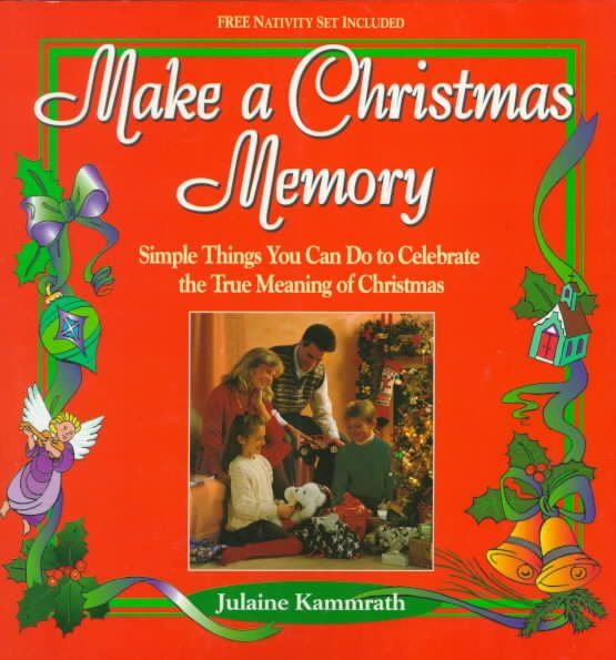 Make a Christmas Memory: Simple Things You Can Do to Celebrate the True Meaning of Christmas cover