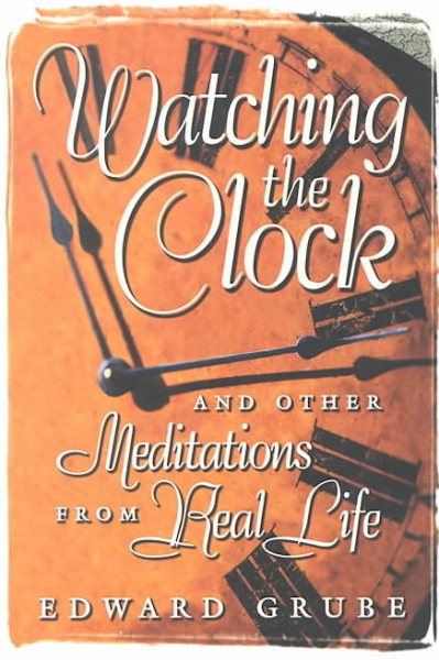 Watching the Clock: And Other Meditations from Real Life