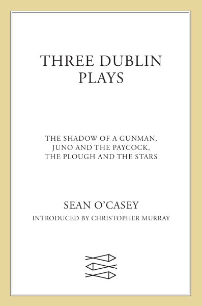 Three Dublin Plays: The Shadow of a Gunman, Juno and the Paycock, & The Plough and the Stars cover
