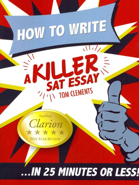 How to Write a Killer SAT Essay: An Award-Winning Author's Practical Writing Tips on SAT Essay Prep cover