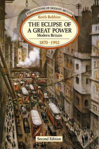 The Eclipse of a Great Power: Modern Britain 1870-1992 (Foundations of Modern Britain) cover