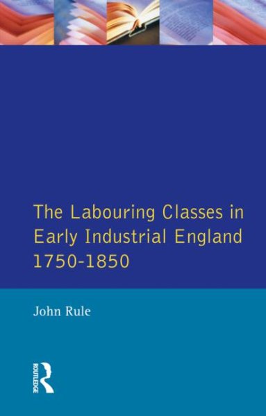 The Labouring Classes in Early Industrial England, 1750-1850 (Themes In British Social History) cover