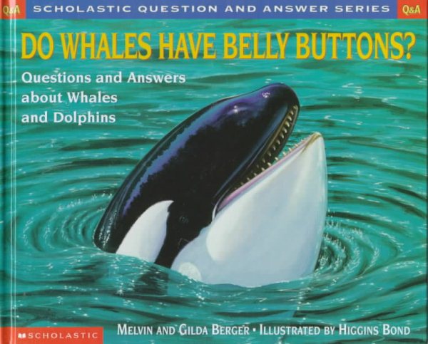 Do Whales Have Belly Buttons?: Questions and Answers About Whales and Dolphins (Question and Answer)
