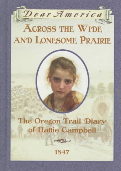 Across the Wide and Lonesome Prairie: The Oregon Trail Diary of Hattie Campbell, 1847 (Dear America Series) cover