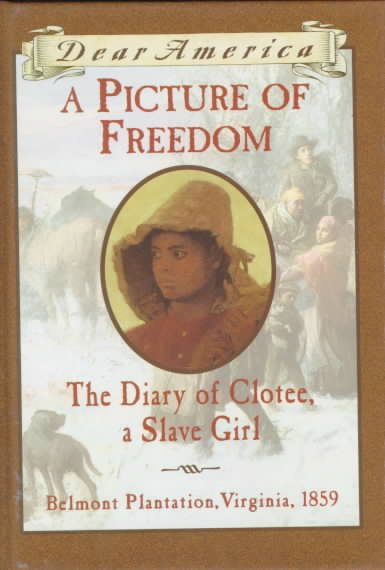A Picture of Freedom: The Diary of Clotee, a Slave Girl, Belmont Plantation, Virginia 1859 (Dear America Series)