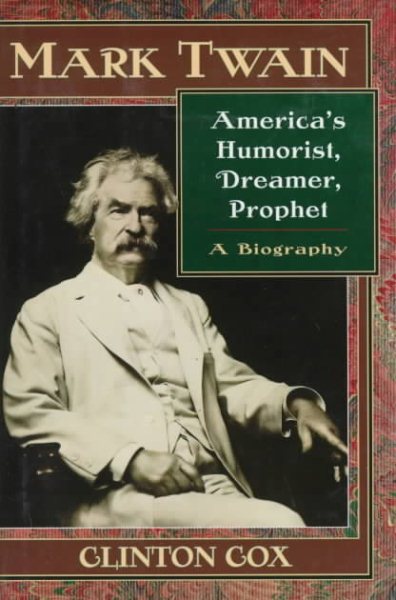 Mark Twain: America's Humorist, Dreamer, Prophet/a Biography cover