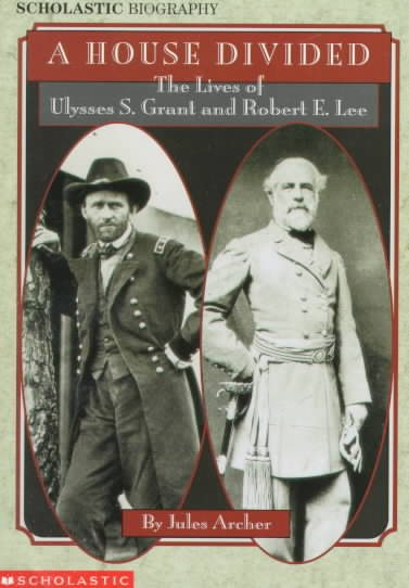 House Divided: The Lives Of U.S. Grant & R.E. Lee (Scholastic Biography) cover